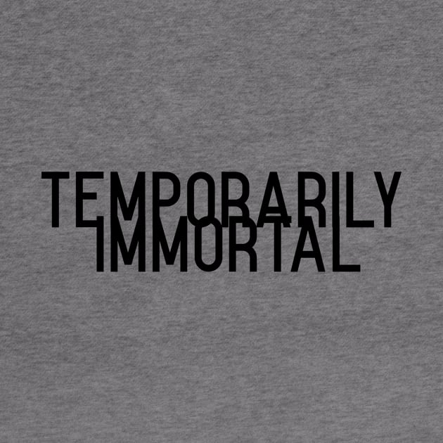 temporarily immortal by B-shirts